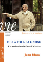 65 RP FILM - DE LA FOI A LA GNOSE - A la recherche du Grand Mystère - Jean Blum 