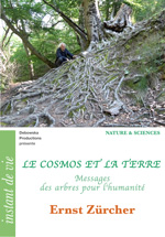 08 NS FILM : LE COSMOS ET LA TERRE - Messages des arbres pour l'humanité - Ernst Zürcher