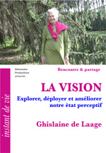 123 RP FILM - LA VISION - Explorer, déployer et améliorer notre état perceptif - connaissance et Amélioration de la Vision- Ghislaine de Laage 