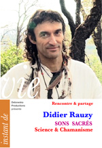 28 RP FILM - Didier Rauzy - « Sons Sacrés - Science & Chamanisme » 