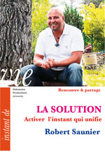  105 RP FILM - Robert Saunier - LA SOLUTION - Activer l'instant qui unifie 